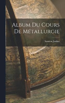 bokomslag Album du Cours de Métallurgie
