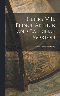 bokomslag Henry VIIi, Prince Arthur and Cardinal Morton