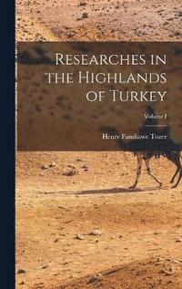 bokomslag Researches in the Highlands of Turkey; Volume I