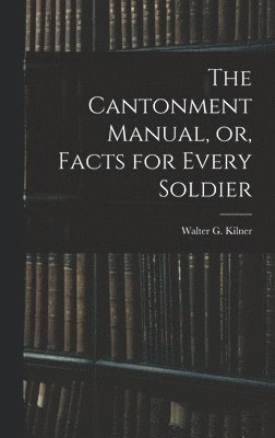 bokomslag Cantonment Manual, or, Facts for Every Soldier