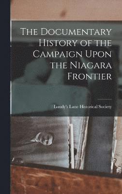 bokomslag The Documentary History of the Campaign Upon the Niagara Frontier