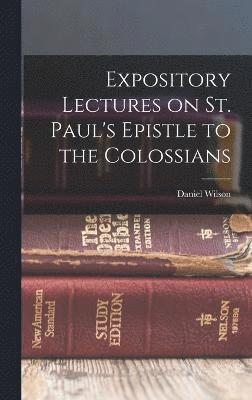 Expository Lectures on St. Paul's Epistle to the Colossians 1