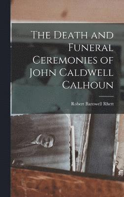 Death and Funeral Ceremonies of John Caldwell Calhoun