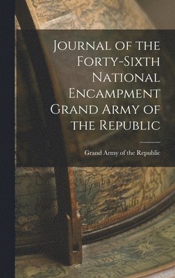 Grand Army of the Republic - Journal of the Forty-sixth National Encampment Grand Army of the Republic, Inbunden