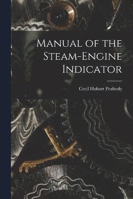 Manual of the Steam-Engine Indicator 1