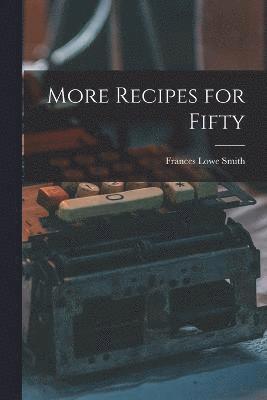 Frances Lowe Smith - More Recipes for Fifty, Häftad