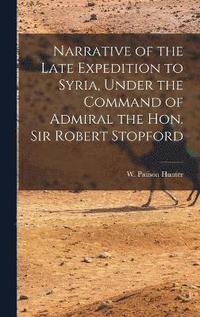 bokomslag Narrative of the Late Expedition to Syria, Under the Command of Admiral the Hon. Sir Robert Stopford