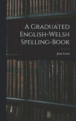 A Graduated English-Welsh Spelling-book 1