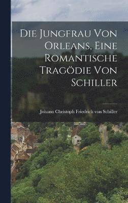 Die Jungfrau von Orleans, Eine Romantische Tragdie von Schiller 1