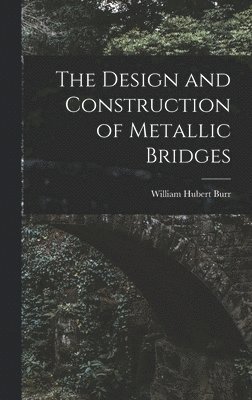 bokomslag The Design and Construction of Metallic Bridges