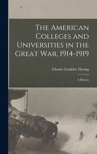 bokomslag The American Colleges and Universities in the Great War, 1914-1919