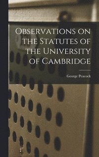 bokomslag Observations on the Statutes of the University of Cambridge