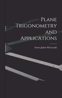 Ernest Julius Wilczynski - Plane Trigonometry and Applications, Inbunden