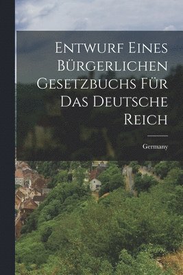 bokomslag Entwurf eines Brgerlichen Gesetzbuchs fr das Deutsche Reich