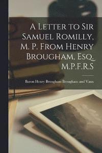 bokomslag A Letter to Sir Samuel Romilly, M. P. From Henry Brougham, Esq. M.P.F.R.S