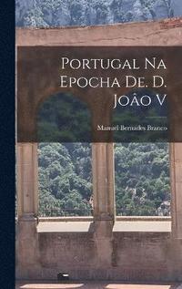 bokomslag Portugal na Epocha de. d. Joo V