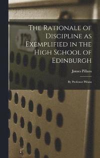 bokomslag The Rationale of Discipline as Exemplified in the High School of Edinburgh