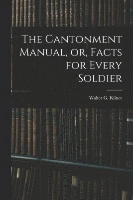 bokomslag Cantonment Manual, or, Facts for Every Soldier