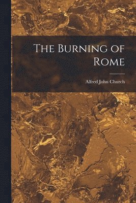 Alfred John Church - Burning of Rome, Häftad
