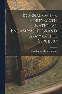 bokomslag Journal of the Forty-sixth National Encampment Grand Army of the Republic