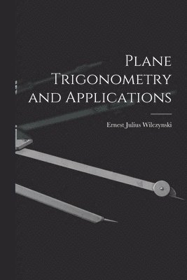 Ernest Julius Wilczynski - Plane Trigonometry and Applications, Häftad