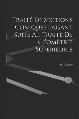 Trait de Sections Coniques Faisant Suite au Trait de Gomtrie Suprieurie 1