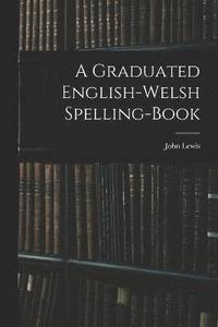 bokomslag A Graduated English-Welsh Spelling-book