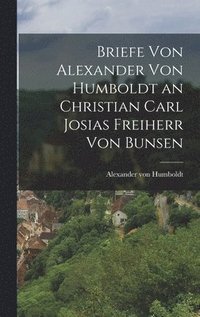 bokomslag Briefe von Alexander von Humboldt an Christian Carl Josias Freiherr von Bunsen