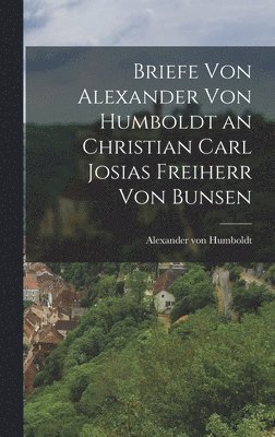 bokomslag Briefe von Alexander von Humboldt an Christian Carl Josias Freiherr von Bunsen