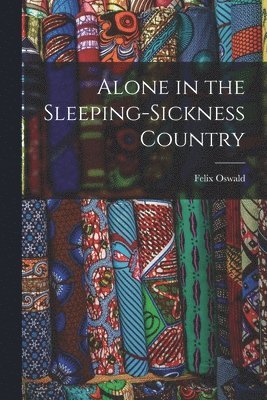 bokomslag Alone in the Sleeping-Sickness Country