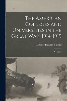 bokomslag The American Colleges and Universities in the Great War, 1914-1919