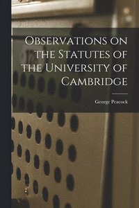 bokomslag Observations on the Statutes of the University of Cambridge