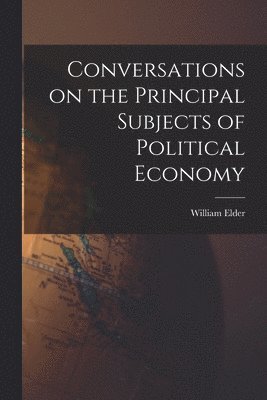 Conversations on the Principal Subjects of Political Economy 1