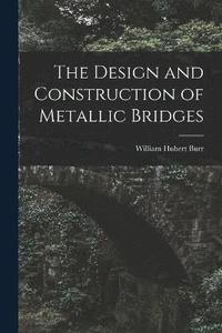 bokomslag The Design and Construction of Metallic Bridges