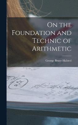 George Bruce Halsted - On the Foundation and Technic of Arithmetic, Inbunden