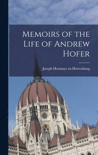 bokomslag Memoirs of the Life of Andrew Hofer