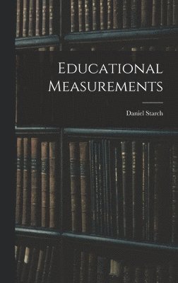 Daniel Starch - Educational Measurements, Inbunden