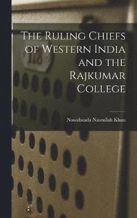 bokomslag The Ruling Chiefs of Western India and the Rajkumar College