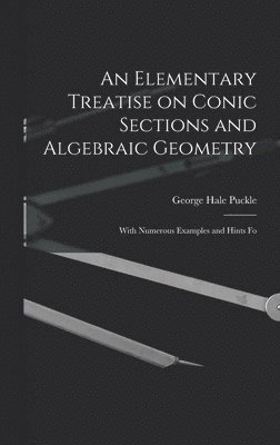 bokomslag An Elementary Treatise on Conic Sections and Algebraic Geometry