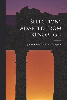 bokomslag Selections Adapted From Xenophon