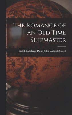 Ralph Delahaye Paine Willard Russell, Ralph Delahaye Paine... Willard Russell - Romance of an Old Time Shipmaster, Inbunden