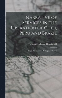 bokomslag Narrative of Services in the Liberation of Chili, Peru and Brazil