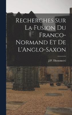 bokomslag Recherches sur La Fusion du Franco-Normand et de L'Anglo-Saxon