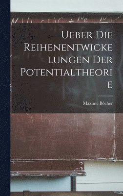 bokomslag Ueber die Reihenentwickelungen der Potentialtheorie