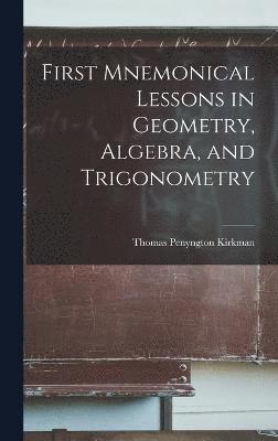 First Mnemonical Lessons in Geometry, Algebra, and Trigonometry 1