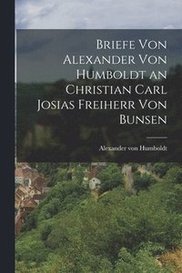 bokomslag Briefe von Alexander von Humboldt an Christian Carl Josias Freiherr von Bunsen