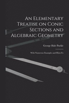 bokomslag Elementary Treatise on Conic Sections and Algebraic Geometry