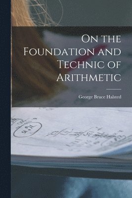 bokomslag On the Foundation and Technic of Arithmetic