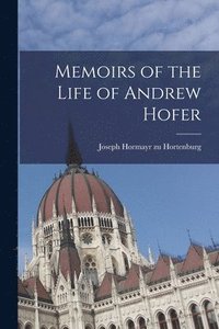 bokomslag Memoirs of the Life of Andrew Hofer