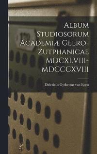 bokomslag Album Studiosorum Academi Gelro-Zutphanicae MDCXLVIII-MDCCCXVIII